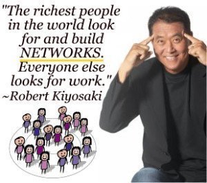Robert Kiyosaki The Rich Build Networks