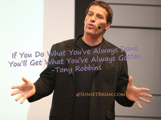 Tony Robbins If You Do What You Always Have Quote keys to success SunsetBrian