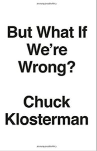 But What If We're Wrong Thinking About the Present As If It Were the Past Chuck Klosterman hadcover sunsetbrian
